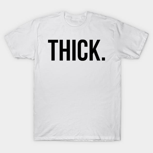 THICK. T-Shirt by Dreist Shirts